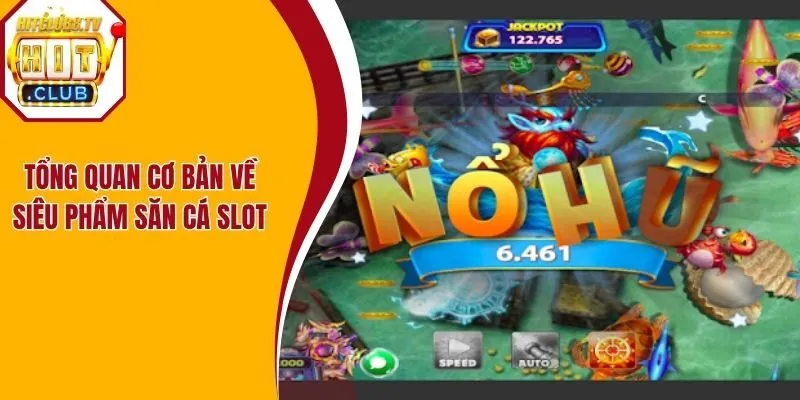 Tổng quan cơ bản về siêu phẩm săn cá slot Tổng quan cơ bản về siêu phẩm săn cá slot