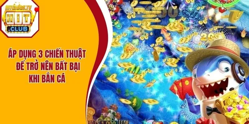 Áp dụng 3 chiến thuật để trở nên bất bại khi bắn cá Áp dụng 3 chiến thuật để trở nên bất bại khi bắn cá