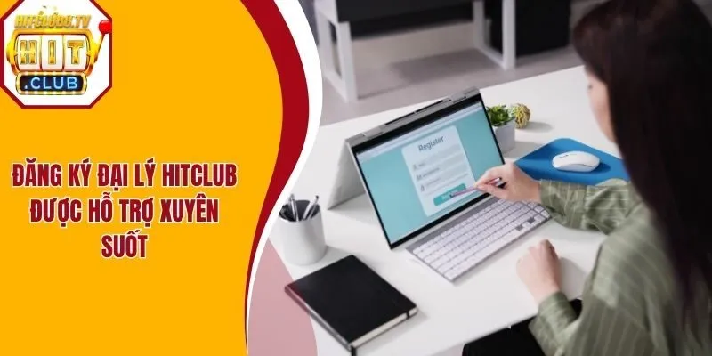 Đăng ký đại lý Hitclub được hỗ trợ xuyên suốt