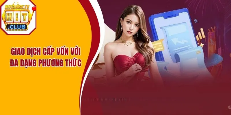 Giao dịch cấp vốn với đa dạng phương thức