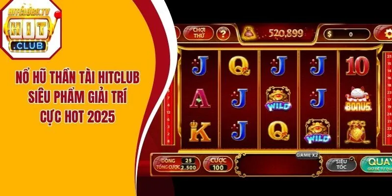 Nổ Hũ Thần Tài Hitclub – Siêu Phẩm Giải Trí Cực Hot 2025
