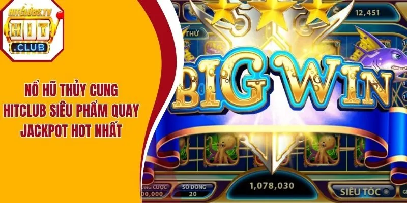 Nổ Hũ Thủy Cung Hitclub – Siêu Phẩm Quay Jackpot Hot Nhất