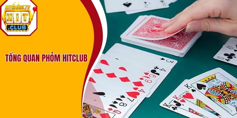 Tổng quan về game Phỏm Hitclub