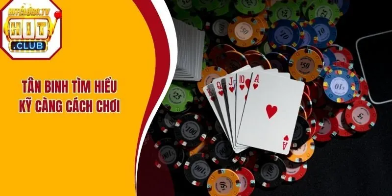 Tân binh tìm hiểu kỹ càng cách chơi Tân binh tìm hiểu kỹ càng cách chơi