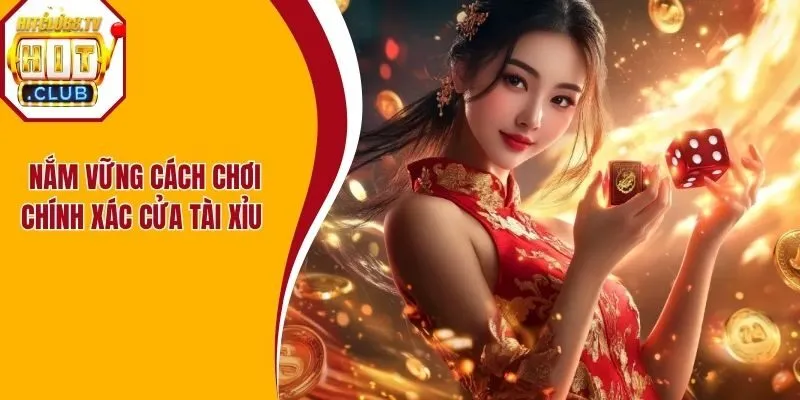 Tân binh nắm vững cách chơi chính xác cửa tài xỉu Hitclub
