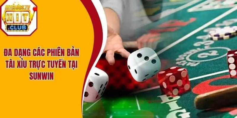 Đa dạng các phiên bản tài xỉu trực tuyến tại Sunwin Đa dạng các phiên bản tài xỉu trực tuyến tại Sunwin