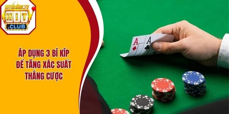 Áp dụng 3 bí kíp để tăng xác suất thắng cược Áp dụng 3 bí kíp để tăng xác suất thắng cược
